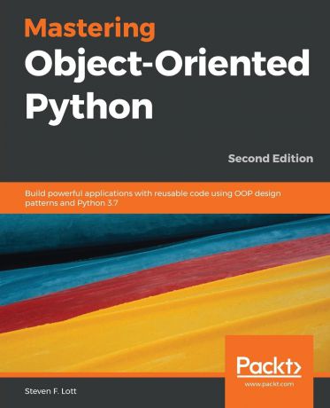 Steven F. Lott Mastering Object-Oriented Python - Second Edition