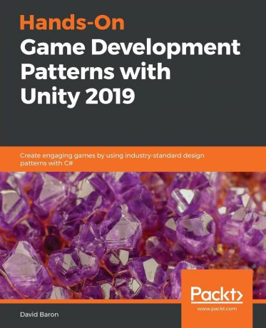 David Baron Hands-On Game Development Patterns with Unity 2019