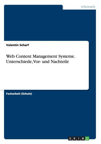 Valentin Scharf Web Content Management Systeme. Unterschiede, Vor- und Nachteile