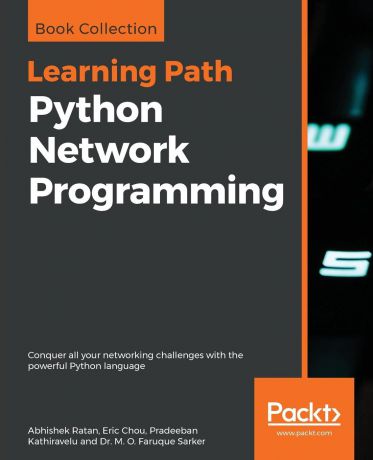 Abhishek Ratan, Eric Chou, Pradeeban Kathiravelu Python Network Programming