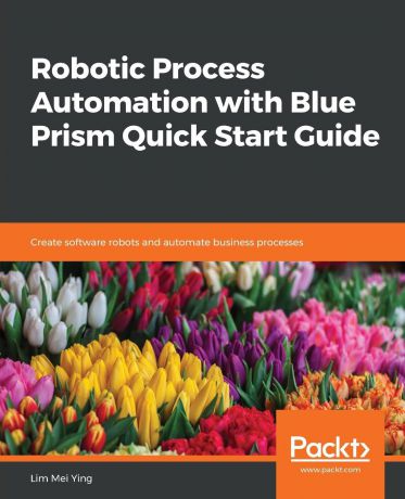 Lim Mei Ying Robotic Process Automation with Blue Prism Quick Start Guide