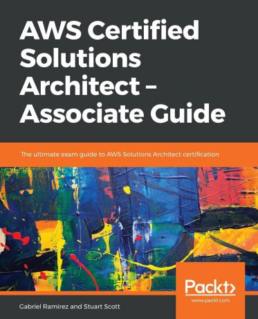 Stuart Scott, Gabriel Ramirez AWS Certified Solutions Architect -Associate Guide
