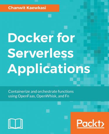 Chanwit Kaewkasi Docker for Serverless Applications