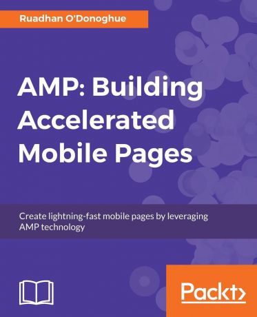 Ruadhan O'Donoghue AMP. Building Accelerated Mobile Pages