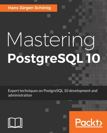 Hans-Jurgen Schonig Mastering PostgreSQL 10