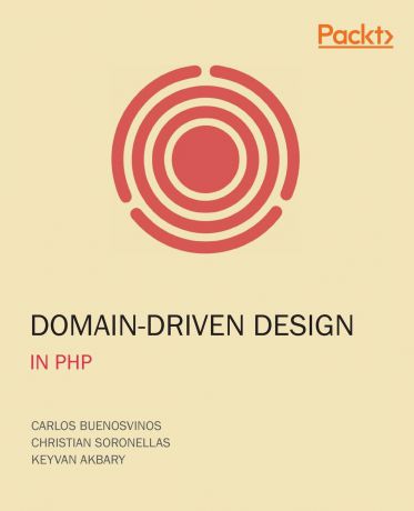 Carlos Buenosvinos, Christian Soronellas, Keyvan Akbary Domain-Driven Design in PHP