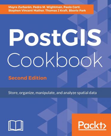 Pedro Wightman, Stephen Vincent Mather, Mayra Zurbarán PostGIS Cookbook, Second Edition