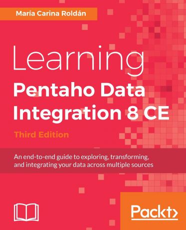 María Carina Roldán Learning Pentaho Data Integration 8 CE - Third Edition