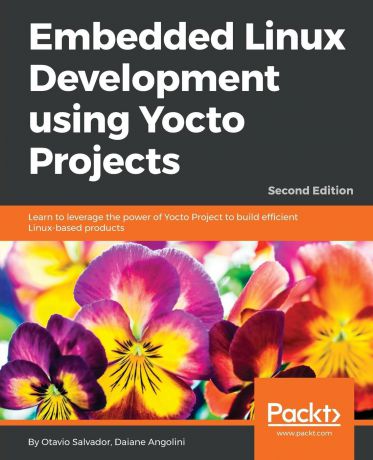 Daiane Angolini, Otavio Salvador Embedded Linux Development using Yocto Projects
