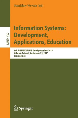 Information Systems. Development, Applications, Education : 8th SIGSAND/PLAIS EuroSymposium 2015, Gdansk, Poland, September 25, 2015, Proceedings