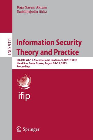 Information Security Theory and Practice. 9th IFIP WG 11.2 International Conference, WISTP 2015, Heraklion, Crete, Greece, August 24-25, 2015. Proceedings