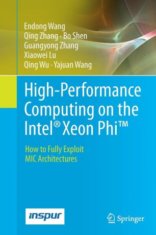 Endong Wang, Qing Zhang, Bo Shen High-Performance Computing on the Intel. Xeon Phi.. How to Fully Exploit MIC Architectures