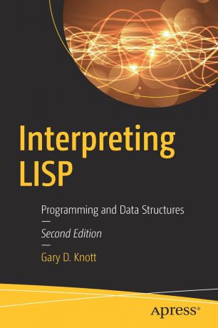 Gary D. Knott Interpreting LISP. Programming and Data Structures