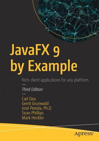 Carl Dea, Gerrit Grunwald, José Pereda JavaFX 9 by Example