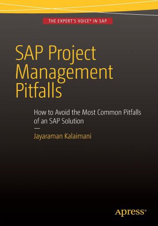 Jayaraman Kalaimani SAP Project Management Pitfalls. How to Avoid the Most Common Pitfalls of an SAP Solution