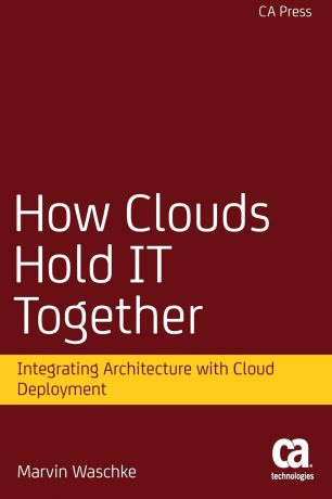 Marvin Waschke How Clouds Hold IT Together. Integrating Architecture with Cloud Deployment