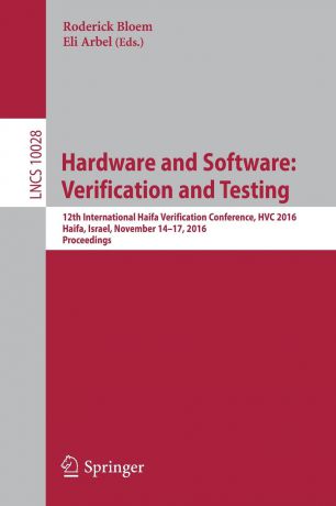 Hardware and Software. Verification and Testing : 12th International Haifa Verification Conference, HVC 2016, Haifa, Israel, November 14-17, 2016, Proceedings