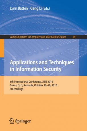 Applications and Techniques in Information Security. 6th International Conference, ATIS 2016, Cairns, QLD, Australia, October 26-28, 2016, Proceedings