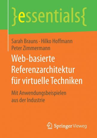 Sarah Brauns, Hilko Hoffmann, Peter Zimmermann Web-basierte Referenzarchitektur fur virtuelle Techniken. Mit Anwendungsbeispielen aus der Industrie