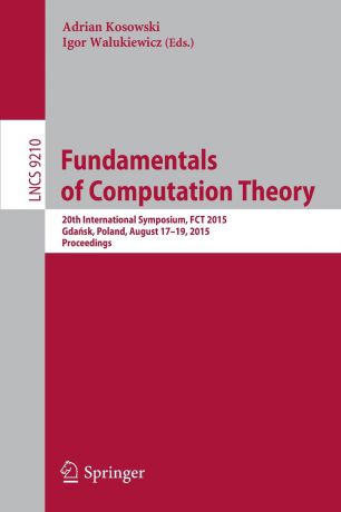 Fundamentals of Computation Theory. 20th International Symposium, FCT 2015, Gdansk, Poland, August 17-19, 2015, Proceedings