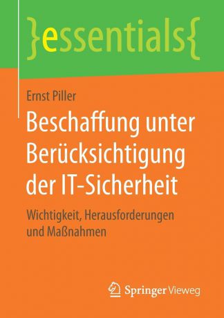 Ernst Piller Beschaffung unter Berucksichtigung der IT-Sicherheit. Wichtigkeit, Herausforderungen und Massnahmen