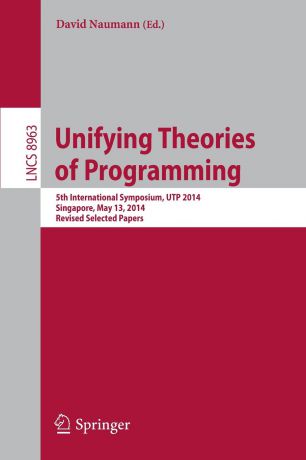 Unifying Theories of Programming. 5th International Symposium, UTP 2014, Singapore, May 13, 2014, Revised Selected Papers