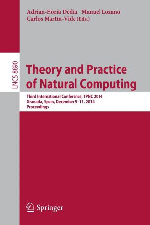 Theory and Practice of Natural Computing. Third International Conference, TPNC 2014, Granada, Spain, December 9-11, 2014. Proceedings