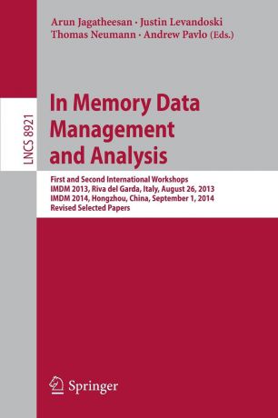In Memory Data Management and Analysis. First and Second International Workshops, IMDM 2013, Riva del Garda, Italy, August 26, 2013, IMDM 2014, Hongzhou, China, September 1, 2014, Revised Selected Papers