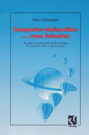 Marc Schneider Computer Animation ... vom feinsten. Bewegte Computergrafik und hochwertige PC-Animation unter C und Assembler