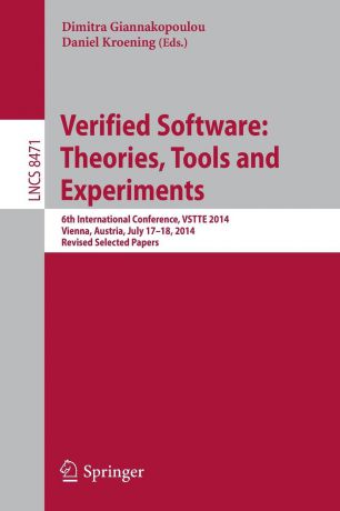 Verified Software. Theories, Tools and Experiments : 6th International Conference, VSTTE 2014, Vienna, Austria, July 17-18, 2014, Revised Selected Papers