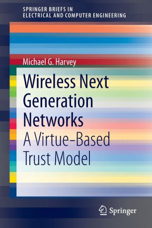 Michael G. Harvey Wireless Next Generation Networks. A Virtue-Based Trust Model