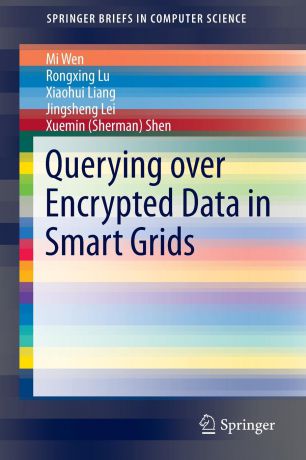 Mi Wen, Rongxing Lu, Xiaohui Liang Querying over Encrypted Data in Smart Grids