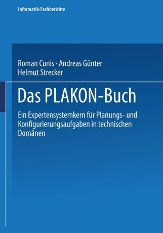 Das Plakon-Buch. Ein Expertensystemkern Fur Planungs- Und Konfigurierungsaufgaben in Technischen Domanen