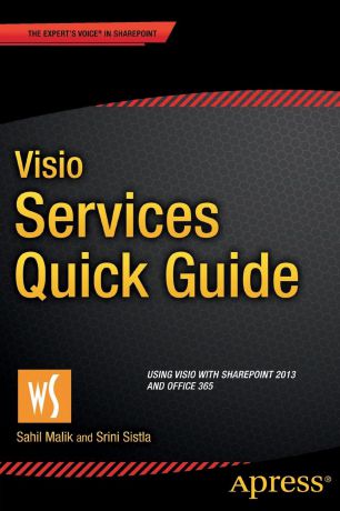 Sahil Malik, Srini Sistla Visio Services Quick Guide. Using Visio with SharePoint 2013 and Office 365