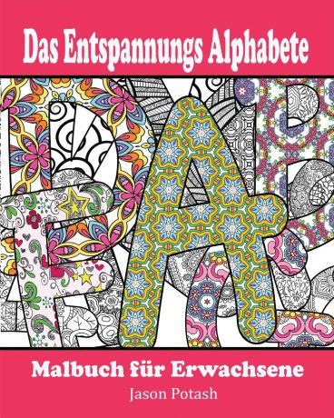 Jason Potash Das Entspannungs Alphabete Malbuch fur Erwachsene