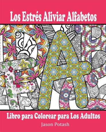 Jason Potash Los Estres Aliviar Alfabetos Libro para Colorear para Los Adultos