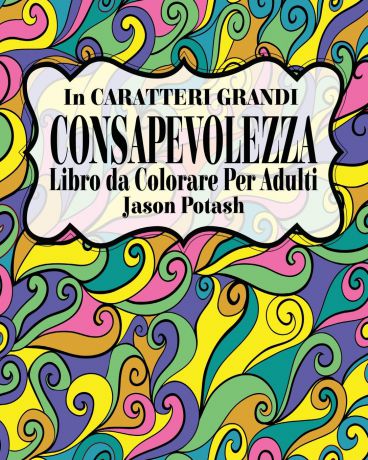 Jason Potash Consapevolezza Libro da Colorare per Adulti ( In Caratteri Grandi )