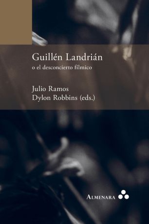 Dylon Robbins, Julio Ramos Guillen Landrian o el desconcierto filmico