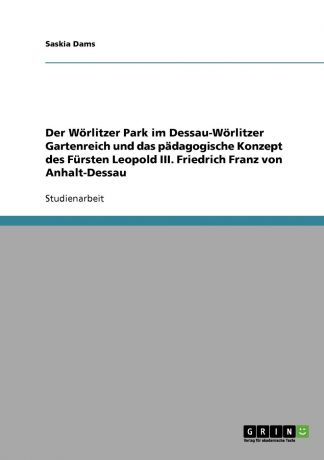 Saskia Dams Der Worlitzer Park im Dessau-Worlitzer Gartenreich und das padagogische Konzept des Fursten Leopold III. Friedrich Franz von Anhalt-Dessau