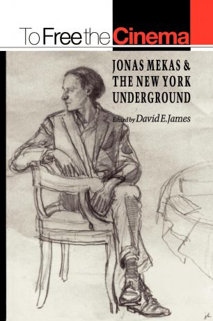 To Free the Cinema. Jonas Mekas and the New York Underground