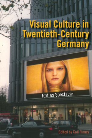 Visual Culture in Twentieth-Century Germany. Text as Spectacle