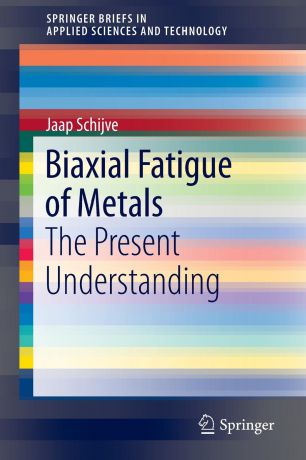 Jaap Schijve Biaxial Fatigue of Metals. The Present Understanding