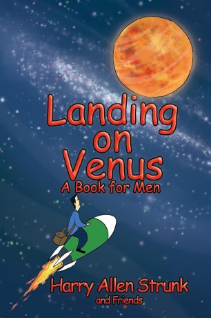 Harry Allen Strunk Landing on Venus. Finding Happiness in Your Wife and Your Life