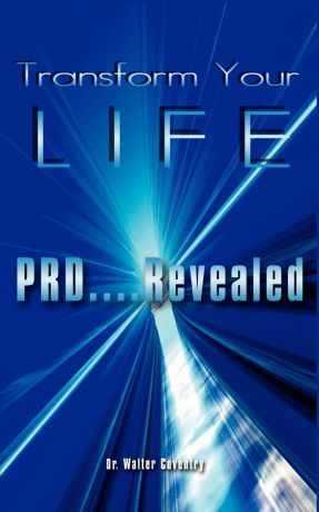 Dr. Walter Coventry Transform Your LIFE. PRD....Revealed