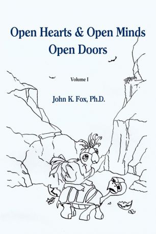 John K. Fox Open Hearts & Open Minds Open Doors. Volume 1