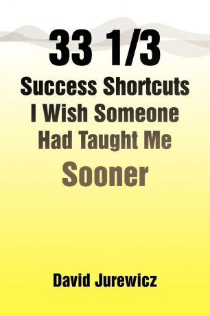 David Jurewicz 33 1/3 Success Shortcuts I Wish Someone Had Taught Me Sooner