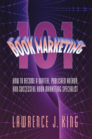 Lawrence J. King Book Marketing 101