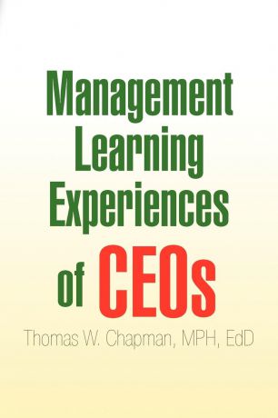 Thomas W. Mph Edd Chapman Management Learning Experiences of Ceos