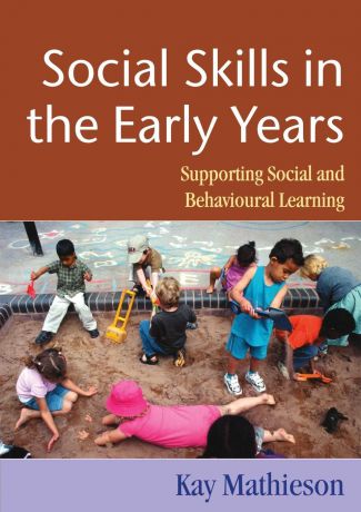 Kay Matheison, Kay Mathieson Social Skills in the Early Years. Supporting Social and Behavioural Learning
