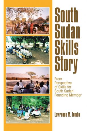 Lawrence M. Tombe South Sudan Skills Story. From Perspective of Skills for South Sudan Founding Member